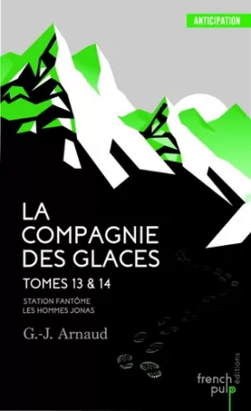 Couverture du produit · La Compagnie des glaces - tome 13 Station Fantôme - tome 14 Les Hommes-Jonas