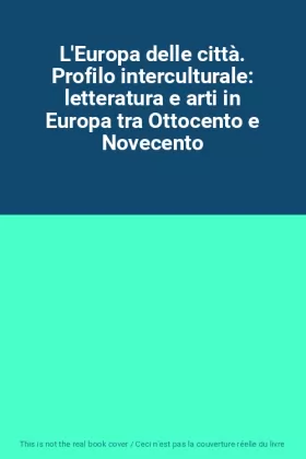 Couverture du produit · L'Europa delle città. Profilo interculturale: letteratura e arti in Europa tra Ottocento e Novecento