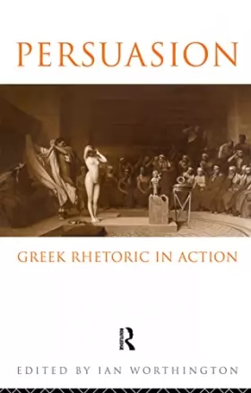 Couverture du produit · Persuasion: Greek Rhetoric in Action