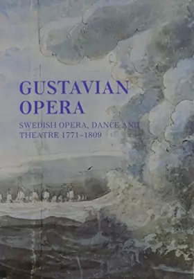 Couverture du produit · Gustavian Opera: An Interdisciplinary Reader in Swedish Opera, Dance and Theatre, 1771-1809