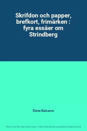 Couverture du produit · Skrifdon och papper, brefkort, frimärken : fyra essäer om Strindberg