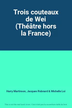 Couverture du produit · Trois couteaux de Wei (Théâtre hors la France)