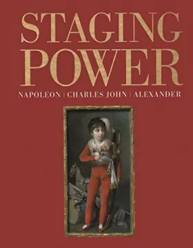 Couverture du produit · Staging Power: Napoleon, Charles John, Alexander