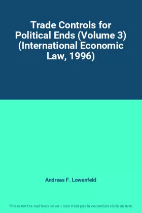 Couverture du produit · Trade Controls for Political Ends (Volume 3) (International Economic Law, 1996)