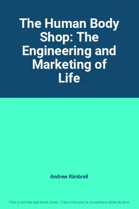 Couverture du produit · The Human Body Shop: The Engineering and Marketing of Life