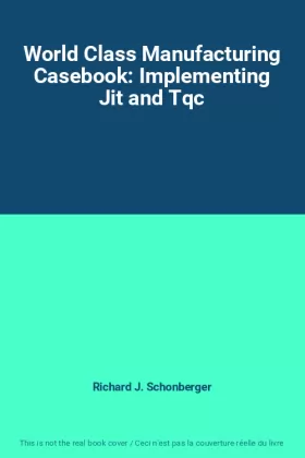 Couverture du produit · World Class Manufacturing Casebook: Implementing Jit and Tqc