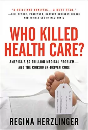 Couverture du produit · Who Killed HealthCare?: America's $2 Trillion Medical Problem - and the Consumer-Driven Cure: America's $1.5 Trillion Dollar Me