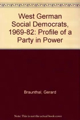 Couverture du produit · The West German Social Democrats, 1969-1982: Profile Of A Party In Power