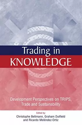 Couverture du produit · Trading in Knowledge: Development Perspectives on TRIPS, Trade and Sustainability
