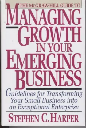 Couverture du produit · The McGraw-Hill Guide to Managing Growth in Your Emerging Business: Guidelines for Transforming Your Small Business into an Exc