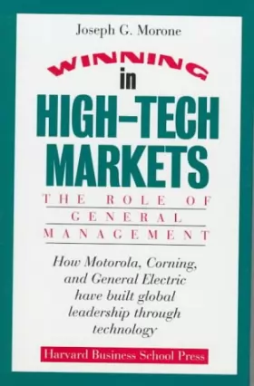 Couverture du produit · Winning in High-Tech Markets: The Role of General Management : How Motorola, Corning, and General Electric Have Built Global Le