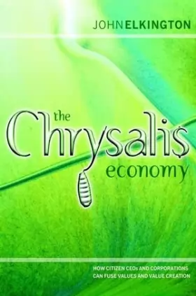 Couverture du produit · The Chrysalis Economy: How Citizen CEOs and Corporations Can Fuse Values and Value Creation