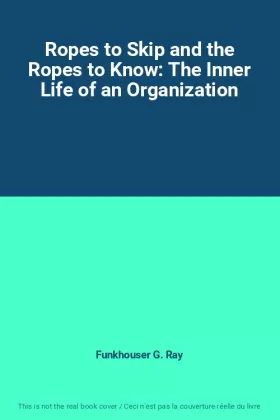 Couverture du produit · Ropes to Skip and the Ropes to Know: The Inner Life of an Organization