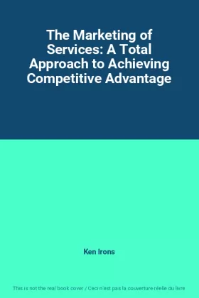Couverture du produit · The Marketing of Services: A Total Approach to Achieving Competitive Advantage
