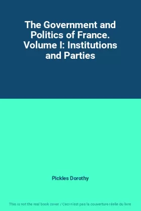 Couverture du produit · The Government and Politics of France. Volume I: Institutions and Parties