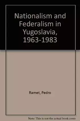 Couverture du produit · Nationalism and Federalism in Yugoslavia, 1963-1983