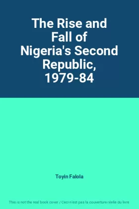 Couverture du produit · The Rise and Fall of Nigeria's Second Republic, 1979-84