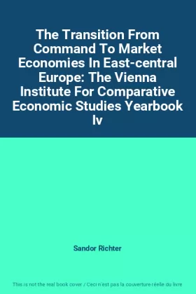 Couverture du produit · The Transition From Command To Market Economies In East-central Europe: The Vienna Institute For Comparative Economic Studies Y