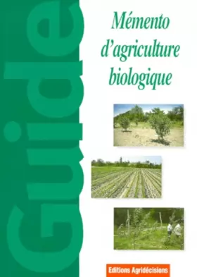 Couverture du produit · MEMENTO D'AGRICULTURE BIOLOGIQUE.: Guide pratique à usage professionnel