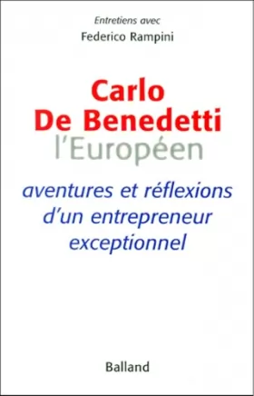 Couverture du produit · Carlo De Benedetti, L'Européen : Aventures et réflexions d'un entrepreneur exceptionnel