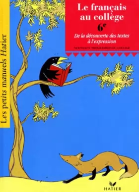 Couverture du produit · Le français au collège, 6ème : De la découverte des textes à l'expression, livre de l'élève