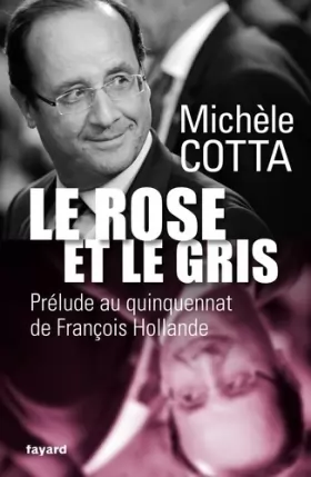 Couverture du produit · Le Rose et le Gris: Prélude au quinquennat de François Hollande