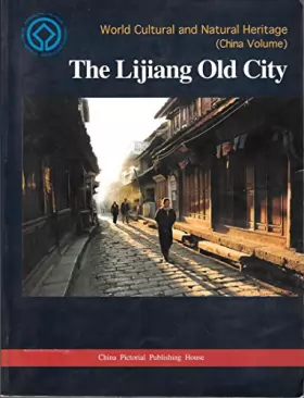 Couverture du produit · The Lijiang Old City: World Cultural and Natural Heritage (China Volume)