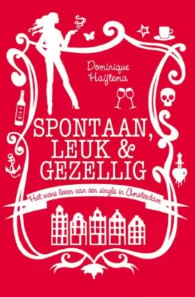 Couverture du produit · Spontaan, leuk & gezellig: het ware leven van een single in Amsterdam