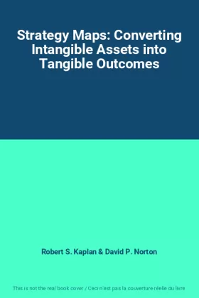 Couverture du produit · Strategy Maps: Converting Intangible Assets into Tangible Outcomes