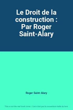 Couverture du produit · Le Droit de la construction : Par Roger Saint-Alary