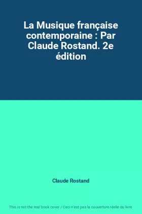 Couverture du produit · La Musique française contemporaine : Par Claude Rostand. 2e édition
