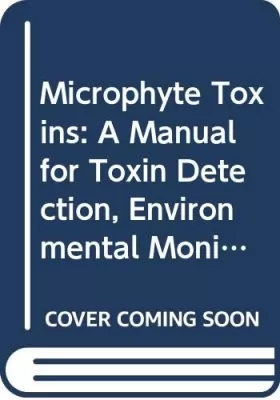 Couverture du produit · Microphyte Toxins: A Manual for Toxin Detection, Environmental Monitoring and Therapies to Counteract Intoxications