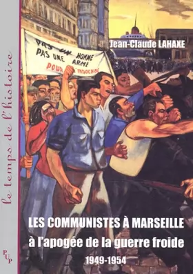 Couverture du produit · Les communistes à Marseille à l'apogée de la guerre froide 1949-1954
