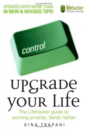 Couverture du produit · Upgrade Your Life: The Lifehacker Guide to Working Smarter, Faster, Better