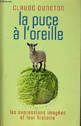 Couverture du produit · La puce à l'oreille : Les expressions imagées et leur histoire