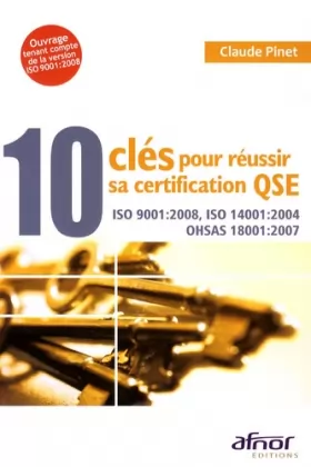 Couverture du produit · 10 clés pour réussir sa certification QSE : ISO 9001:2008, ISO 14001:2004, OHSAS 18001:2007