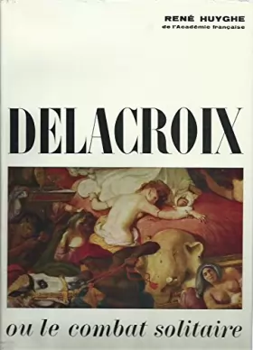 Couverture du produit · Delacroix ou le combat solitaire