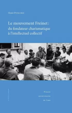 Couverture du produit · Le mouvement Freinet : du fondateur charismatique à l'intellectuel collectif : Regards socio-historiques sur une alternative éd