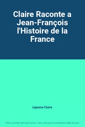 Couverture du produit · Claire Raconte a Jean-François l'Histoire de la France