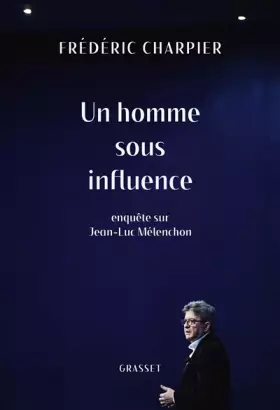 Couverture du produit · Un homme sous influence: Enquête sur Jean-Luc Mélenchon
