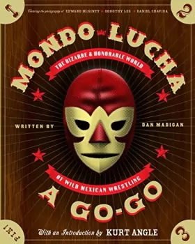 Couverture du produit · Mondo Lucha A Go-Go: The Bizarre and Honorable World of Wild Mexican Wrestling