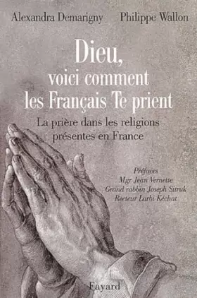 Couverture du produit · Dieu, voici comment les Français te prient. La prière dans les religions présentes en France