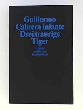 Couverture du produit · Drei traurige Tiger. Roman. Aus dem kuban. Span. von Wilfried Böhringer
