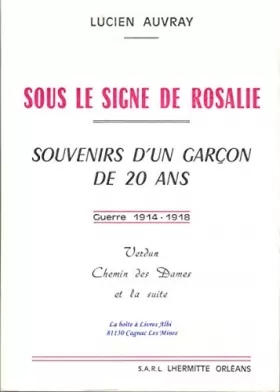 Couverture du produit · Sous le signe de Rosalie, souvenirs d'un garçon de 20 ans, Guerre 1914-1918, Verdun, Chemin des Dames et la suite