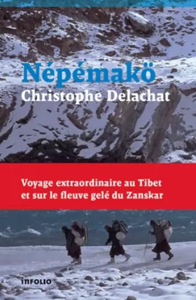 Couverture du produit · Népémakö. Voyage extraordinaire au Tibet et sur le fleuve gelé du Zanskar