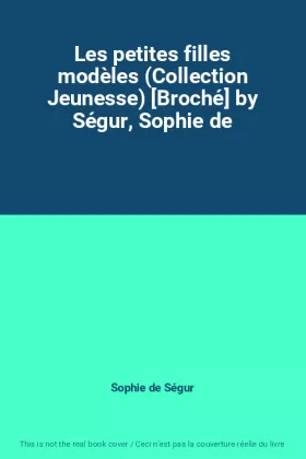 Couverture du produit · Les petites filles modèles (Collection Jeunesse) [Broché] by Ségur, Sophie de