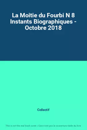 Couverture du produit · La Moitie du Fourbi N 8 Instants Biographiques - Octobre 2018
