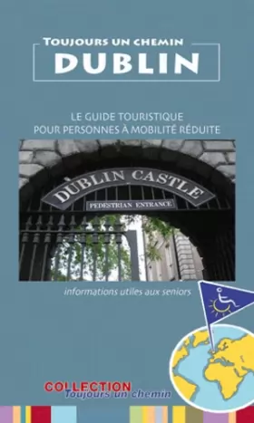 Couverture du produit · Toujours Un Chemin 'DUBLIN' : guide touristique pour personnes à mobilité réduite et seniors