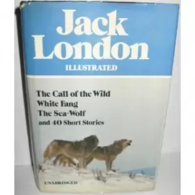 Couverture du produit · Jack London Illustrated : The Call of the Wild, White Fang, The Sea-Wolf, and 40 Short Stories