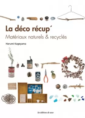 Couverture du produit · La déco récup' : Matériaux naturels & recyclés